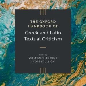 The Oxford Handbook of Greek and Latin Textual Criticism The Oxford Handbook of Greek and Latin Textual Criticism