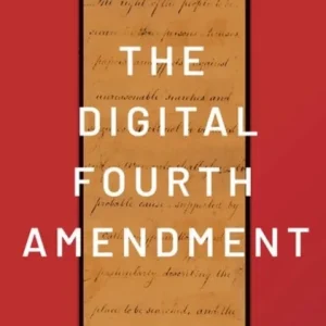 The Digital Fourth Amendment The Digital Fourth Amendment