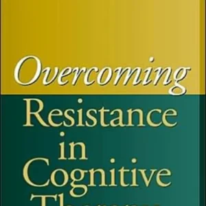 Overcoming Resistance in Cognitive Therapy Overcoming Resistance in Cognitive Therapy