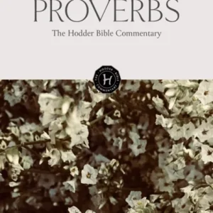The Hodder Bible Commentary: Proverbs The Hodder Bible Commentary: Proverbs