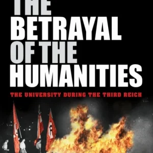 The Betrayal of the Humanities The Betrayal of the Humanities