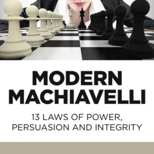 Modern Machiavelli ¿ 13 Laws of Power, Persuasion and Integrity