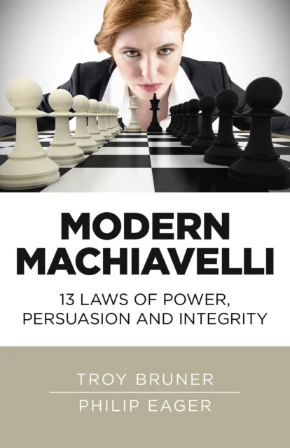 Modern Machiavelli ¿ 13 Laws of Power, Persuasion and Integrity