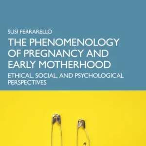 The Phenomenology of Pregnancy and Early Motherhood The Phenomenology of Pregnancy and Early Motherhood