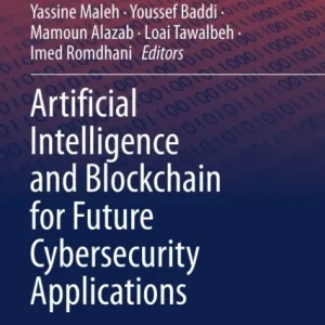 Artificial Intelligence and Blockchain for Future Cybersecurity Applications Artificial Intelligence and Blockchain for Future Cybersecurity Applications