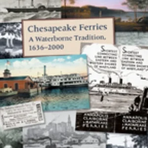 Chesapeake Ferries – A Waterborne Tradition, 1636–2000 Chesapeake Ferries – A Waterborne Tradition, 1636–2000