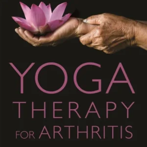 Yoga Therapy for Arthritis Yoga Therapy for Arthritis