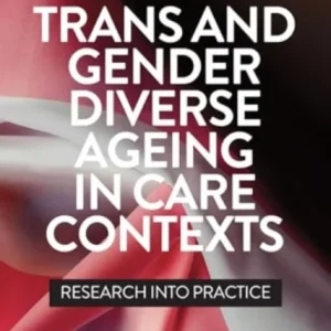 Trans and Gender Diverse Ageing in Care Contexts – Research into Practice