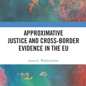 Approximative Justice and Cross-Border Evidence in the EU Approximative Justice and Cross-Border Evidence in the EU