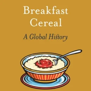 Breakfast Cereal – A Global History Breakfast Cereal – A Global History