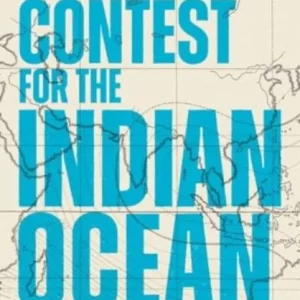 The Contest for the Indian Ocean – And the Making of a New World Order The Contest for the Indian Ocean – And the Making of a New World Order