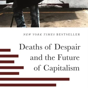 Deaths of Despair and the Future of Capitalism Deaths of Despair and the Future of Capitalism