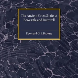 The Ancient Cross Shafts at Bewcastle and Ruthwell