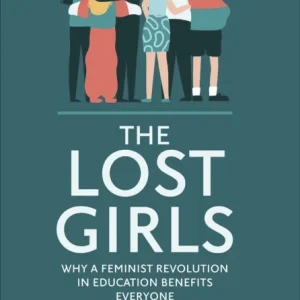 The Lost Girls: Why a feminist revolution in education benefits everyone The Lost Girls: Why a feminist revolution in education benefits everyone