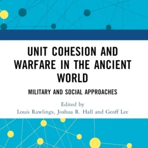 Unit Cohesion and Warfare in the Ancient World Unit Cohesion and Warfare in the Ancient World