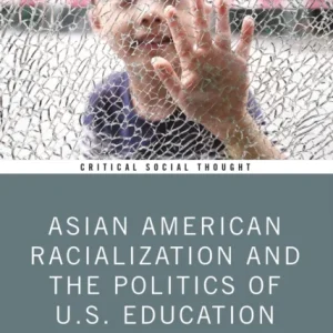 Asian American Racialization and the Politics of U.S. Education Asian American Racialization and the Politics of U.S. Education