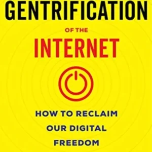 The Gentrification of the Internet – How to Reclaim Our Digital Freedom The Gentrification of the Internet – How to Reclaim Our Digital Freedom