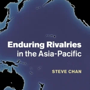 Enduring Rivalries in the Asia-Pacific Enduring Rivalries in the Asia-Pacific