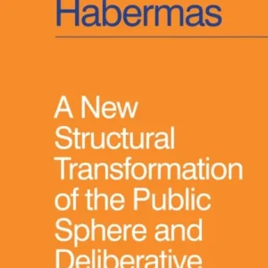 A New Structural Transformation of the Public Sphere and Deliberative Politics A New Structural Transformation of the Public Sphere and Deliberative Politics