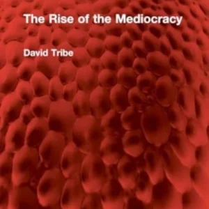 The Rise of the Mediocracy The Rise of the Mediocracy