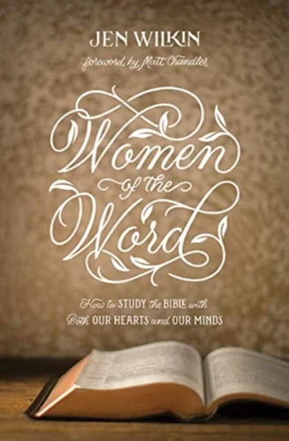 Women of the Word – How to Study the Bible with Both Our Hearts and Our Minds (Second Edition)