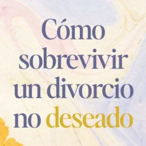 Como sobrevivir a un divorcio no deseado Como sobrevivir a un divorcio no deseado
