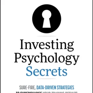 Investing Psychology Secrets – Sure–Fire, Data–Driven Strategies to Supercharge Your Trading Results Investing Psychology Secrets – Sure–Fire, Data–Driven Strategies to Supercharge Your Trading Results