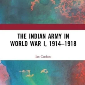 The Indian Army in World War I, 1914-1918 The Indian Army in World War I, 1914-1918