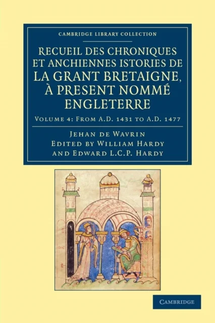 Recueil Des Chroniques Et Anchiennes Istories de La Grant Bretaigne, a Present Nomme Engleterre - Volume 4