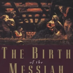 Birth of the Messiah – A New Updated Edition. A Commentary on the Infancy Marratives in the Gospels of Matthew and Luke Birth of the Messiah – A New Updated Edition. A Commentary on the Infancy Marratives in the Gospels of Matthew and Luke