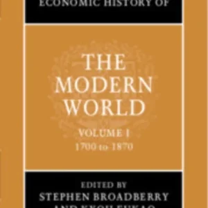The Cambridge Economic History of the Modern World: Volume 1, 1700 to 1870 The Cambridge Economic History of the Modern World: Volume 1, 1700 to 1870