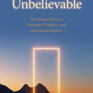 Unbelievable – The Gospel Texts in Narrative Tradition and Historical Context. Unbelievable – The Gospel Texts in Narrative Tradition and Historical Context.