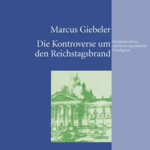 Die Kontroverse um den Reichstagsbrand Die Kontroverse um den Reichstagsbrand