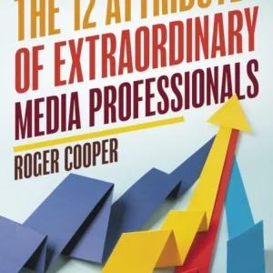 12 Attributes of Extraordinary Media Professionals