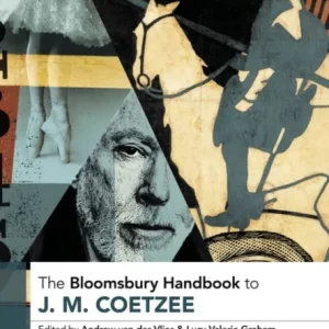 Bloomsbury Handbook to J. M. Coetzee Bloomsbury Handbook to J. M. Coetzee