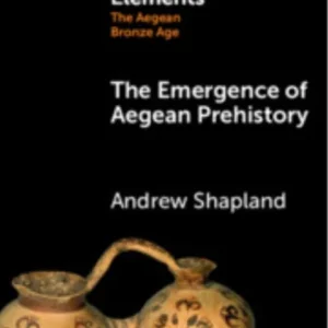 The Emergence of Aegean Prehistory The Emergence of Aegean Prehistory