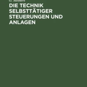 Die Technik Selbsttatiger Steuerungen Und Anlagen