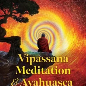 Vipassana Meditation and Ayahuasca