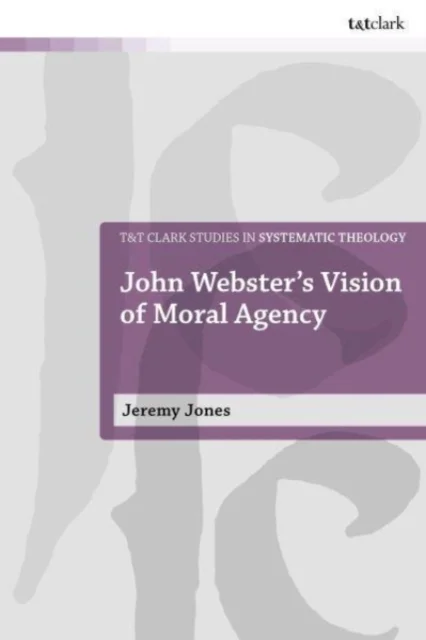 John Webster''s Vision of Moral Agency