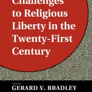 Challenges to Religious Liberty in the Twenty-First Century