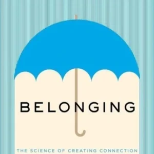 Belonging – The Science of Creating Connection and Bridging Divides Belonging – The Science of Creating Connection and Bridging Divides