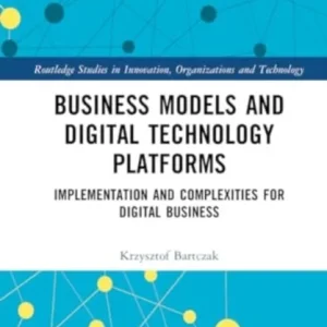 Business Models and Digital Technology Platforms Business Models and Digital Technology Platforms